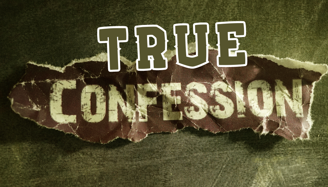 True Confession Week 1